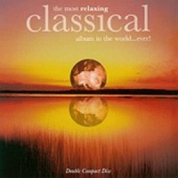 The Most Relaxing Classical Album in the World...Ever! The Most Relaxing Classical Album in the World...Ever!