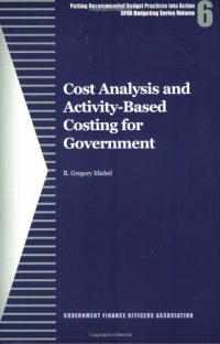 Cost Analysis and Activity-Based Costing for Government (GFOA Budgeting Series)