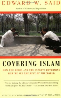Covering Islam: How the Media and the Experts Determine How We See the Rest of the World Covering Islam: How the Media and the Experts Determine How We See the Rest of the World