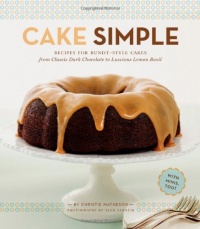 Cake Simple: Recipes for Bundt-Style Cakes from Classic Dark Chocolate to Luscious Lemon-Basil Cake Simple: Recipes for Bundt-Style Cakes from Classic Dark Chocolate to Luscious Lemon-Basil