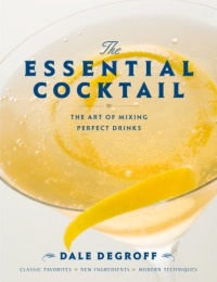The Essential Cocktail: The Art of Mixing Perfect Drinks The Essential Cocktail: The Art of Mixing Perfect Drinks