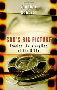 God's Big Picture: Tracing the Storyline of the Bible God's Big Picture: Tracing the Storyline of the Bible