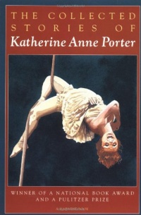 The Collected Stories of Katherine Anne Porter The Collected Stories of Katherine Anne Porter