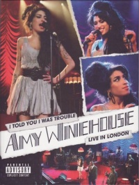 I Told You I Was Trouble: Amy Winehouse Live In London I Told You I Was Trouble: Amy Winehouse Live In London