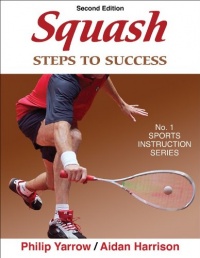 Squash: Steps to Success - 2nd Edition (Steps to Success: Sports) Squash: Steps to Success - 2nd Edition (Steps to Success: Sports)