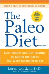 The Paleo Diet Revised: Lose Weight and Get Healthy by Eating the Foods You Were Designed to Eat The Paleo Diet Revised: Lose Weight and Get Healthy by Eating the Foods You Were Designed to Eat