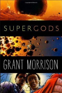 Supergods: What Masked Vigilantes, Miraculous Mutants, and a Sun God from Smallville Can Teach Us About Being Human Supergods: What Masked Vigilantes, Miraculous Mutants, and a Sun God from Smallville Can Teach Us About Being Human
