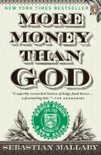More Money Than God: Hedge Funds and the Making of a New Elite (Council on Foreign Relations Books (Penguin Press)) More Money Than God: Hedge Funds and the Making of a New Elite (Council on Foreign Relations Books (Penguin Press))