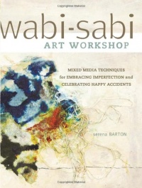Wabi-Sabi Art Workshop: Mixed Media Techniques for Embracing Imperfection and Celebrating Happy Accidents Wabi-Sabi Art Workshop: Mixed Media Techniques for Embracing Imperfection and Celebrating Happy Accidents