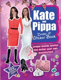 Kate and Pippa Dress-Up Sticker Book: Create Stylish Outfits and Design Your Own Accessories! Kate and Pippa Dress-Up Sticker Book: Create Stylish Outfits and Design Your Own Accessories!