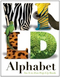 Wild Alphabet: An A to Zoo Pop-up Book Wild Alphabet: An A to Zoo Pop-up Book