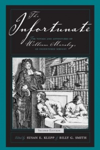 The Infortunate: The Voyage And Adventures Of William Moraley, An Indentured Servant The Infortunate: The Voyage And Adventures Of William Moraley, An Indentured Servant