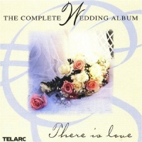 The Complete Wedding Album: There Is Love The Complete Wedding Album: There Is Love