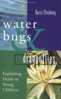 Water Bugs and Dragonflies: Explaining Death to Young Children Water Bugs and Dragonflies: Explaining Death to Young Children