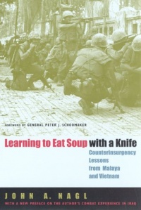 Learning to Eat Soup with a Knife: Counterinsurgency Lessons from Malaya and Vietnam Learning to Eat Soup with a Knife: Counterinsurgency Lessons from Malaya and Vietnam