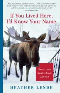 If You Lived Here, I'd Know Your Name: News from Small-Town Alaska If You Lived Here, I'd Know Your Name: News from Small-Town Alaska