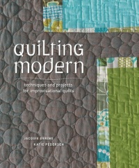 Quilting Modern: Techniques and Projects for Improvisational Quilts Quilting Modern: Techniques and Projects for Improvisational Quilts