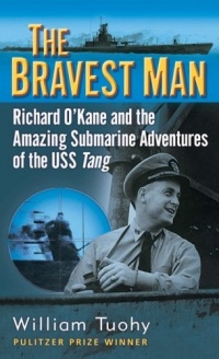 The Bravest Man: Richard O'Kane and the Amazing Submarine Adventures of the USS Tang The Bravest Man: Richard O'Kane and the Amazing Submarine Adventures of the USS Tang