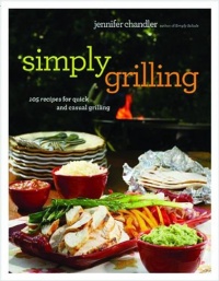 Simply Grilling: 105 Recipes for Quick and Casual Grilling