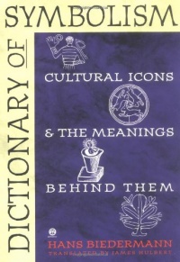 Dictionary of Symbolism: Cultural Icons and the Meanings Behind Them Dictionary of Symbolism: Cultural Icons and the Meanings Behind Them