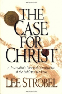The Case for Christ: A Journalist's Personal Investigation of the Evidence for Jesus The Case for Christ: A Journalist's Personal Investigation of the Evidence for Jesus