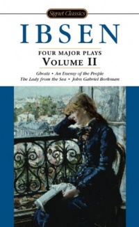 Ibsen: 4 Major Plays, Vol. 2: Ghosts/An Enemy of the People/The Lady from the Sea/John Gabriel Borkman (Signet Classics)