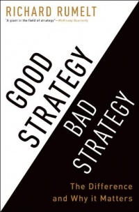 Good Strategy Bad Strategy: The Difference and Why It Matters Good Strategy Bad Strategy: The Difference and Why It Matters