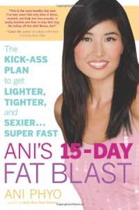 Ani's 15-Day Fat Blast: The Kick-Ass Plan to Get Lighter, Tighter, and Sexier . . . Super Fast Ani's 15-Day Fat Blast: The Kick-Ass Plan to Get Lighter, Tighter, and Sexier . . . Super Fast
