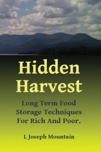 Hidden Harvest: Long Term Food Storage Techniques For Rich And Poor Hidden Harvest: Long Term Food Storage Techniques For Rich And Poor
