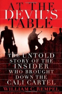At the Devil's Table: The Untold Story of the Insider Who Brought Down the Cali Cartel At the Devil's Table: The Untold Story of the Insider Who Brought Down the Cali Cartel