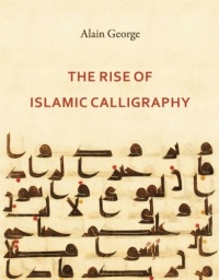 The Rise of Islamic Calligraphy The Rise of Islamic Calligraphy