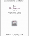 The No Asshole Rule: Building a Civilized Workplace and Surviving One That Isn't