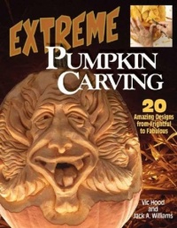 Extreme Pumpkin Carving: 20 Amazing Designs from Frightful to Fabulous Extreme Pumpkin Carving: 20 Amazing Designs from Frightful to Fabulous