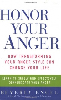Honor Your Anger: How Transforming Your Anger Style Can Change Your Life