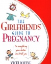 The Girlfriends' Guide to Pregnancy: Or everything your doctor won't tell you