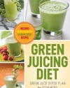 Green Juicing Diet: Green Juice Detox Plan for Beginners-Includes Green Smoothies and Green Juice Recipes