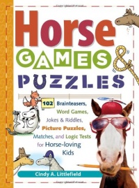 Horse Games & Puzzles for Kids: 102 Brainteasers, Word Games, Jokes & Riddles, Picture Puzzlers, Matches & Logic Tests for Horse-Loving Kids Horse Games & Puzzles for Kids: 102 Brainteasers, Word Games, Jokes & Riddles, Picture Puzzlers, Matches & Logic Tests for Horse-Loving Kids