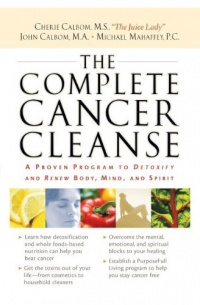 The Complete Cancer Cleanse: A Proven Program to Detoxify and Renew Body, Mind, and Spirit The Complete Cancer Cleanse: A Proven Program to Detoxify and Renew Body, Mind, and Spirit