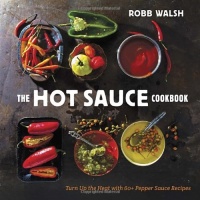 The Hot Sauce Cookbook: Turn Up the Heat with 60+ Pepper Sauce Recipes The Hot Sauce Cookbook: Turn Up the Heat with 60+ Pepper Sauce Recipes