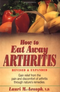 How to Eat Away Arthritis: Gain Relief from the Pain and Discomfort of Arthritis Through Nature's Remedies How to Eat Away Arthritis: Gain Relief from the Pain and Discomfort of Arthritis Through Nature's Remedies