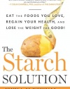 The Starch Solution: Eat the Foods You Love, Regain Your Health, and Lose the Weight for Good!