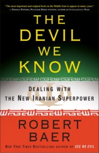 The Devil We Know: Dealing with the New Iranian Superpower The Devil We Know: Dealing with the New Iranian Superpower
