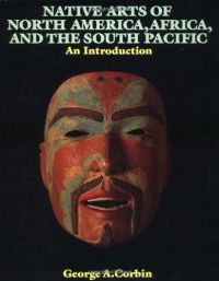 Native Arts Of North America, Africa, And The South Pacific: An Introduction (Icon Editions) Native Arts Of North America, Africa, And The South Pacific: An Introduction (Icon Editions)