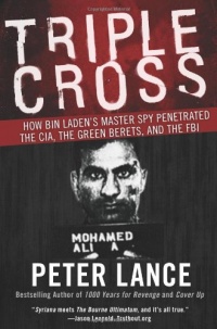 Triple Cross: How bin Laden's Master Spy Penetrated the CIA, the Green Berets, and the FBI Triple Cross: How bin Laden's Master Spy Penetrated the CIA, the Green Berets, and the FBI