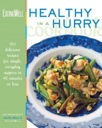 The EatingWell Healthy in a Hurry Cookbook: 150 Delicious Recipes for Simple, Everyday Suppers in 45 Minutes or Less The EatingWell Healthy in a Hurry Cookbook: 150 Delicious Recipes for Simple, Everyday Suppers in 45 Minutes or Less