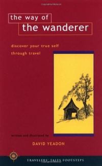 The Way of the Wanderer: Discover Your True Self Through Travel (Travelers' Tales Footsteps) The Way of the Wanderer: Discover Your True Self Through Travel (Travelers' Tales Footsteps)