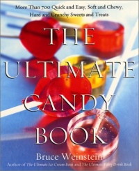 The Ultimate Candy Book: More than 700 Quick and Easy, Soft and Chewy, Hard and Crunchy Sweets and Treats The Ultimate Candy Book: More than 700 Quick and Easy, Soft and Chewy, Hard and Crunchy Sweets and Treats