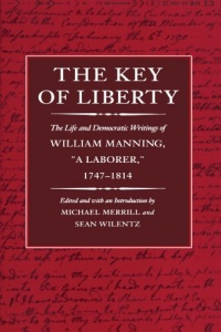 The Key of Liberty: The Life and Democratic Writings of William Manning (John Harvard Library) The Key of Liberty: The Life and Democratic Writings of William Manning (John Harvard Library)