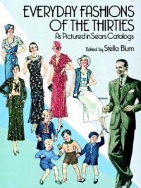 Everyday Fashions of the Thirties As Pictured in Sears Catalogs (Dover Fashion and Costumes) Everyday Fashions of the Thirties As Pictured in Sears Catalogs (Dover Fashion and Costumes)