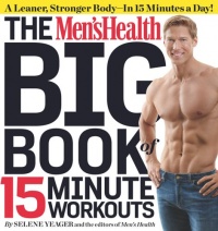 The Men's Health Big Book of 15-Minute Workouts: A Leaner, Stronger Body--in 15 Minutes a Day! The Men's Health Big Book of 15-Minute Workouts: A Leaner, Stronger Body--in 15 Minutes a Day!